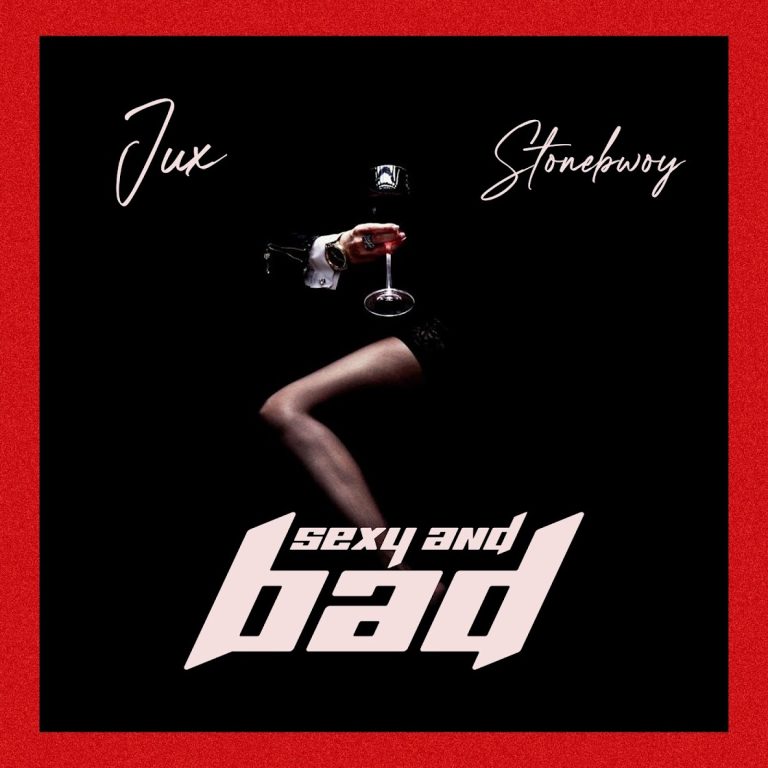 Sexy & Bad ft. Ft. Stonebwoy